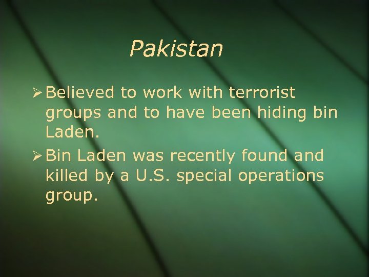 Pakistan Believed to work with terrorist groups and to have been hiding bin Laden.