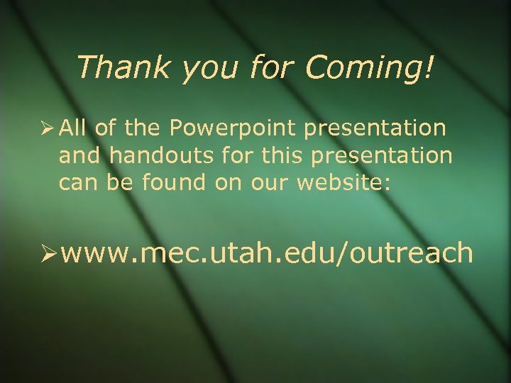 Thank you for Coming! All of the Powerpoint presentation and handouts for this presentation