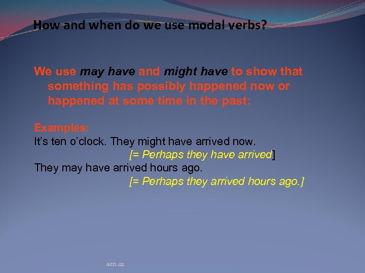 How and when do we use modal verbs? We use may have and might