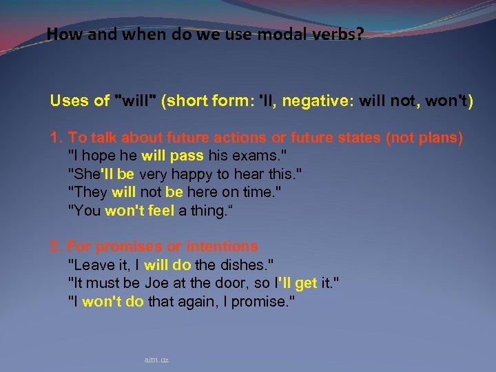 How and when do we use modal verbs? Uses of "will" (short form: 'll,