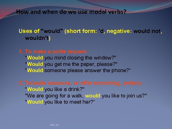 How and when do we use modal verbs? Uses of "would" (short form: 'd,