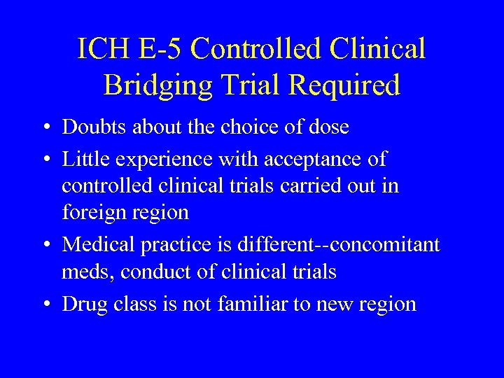 ICH E-5 Controlled Clinical Bridging Trial Required • Doubts about the choice of dose