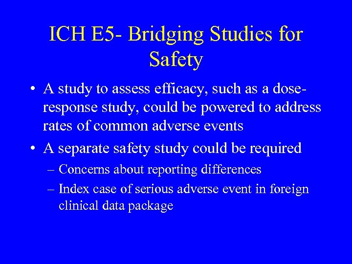 ICH E 5 - Bridging Studies for Safety • A study to assess efficacy,