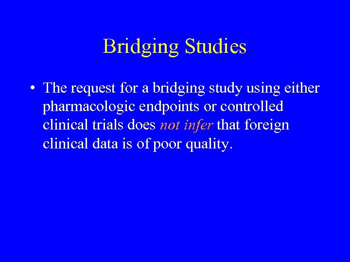 Bridging Studies • The request for a bridging study using either pharmacologic endpoints or