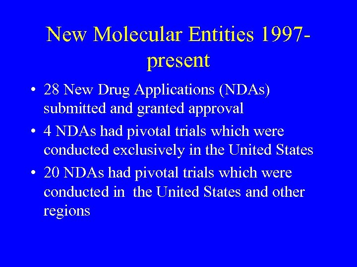 New Molecular Entities 1997 present • 28 New Drug Applications (NDAs) submitted and granted