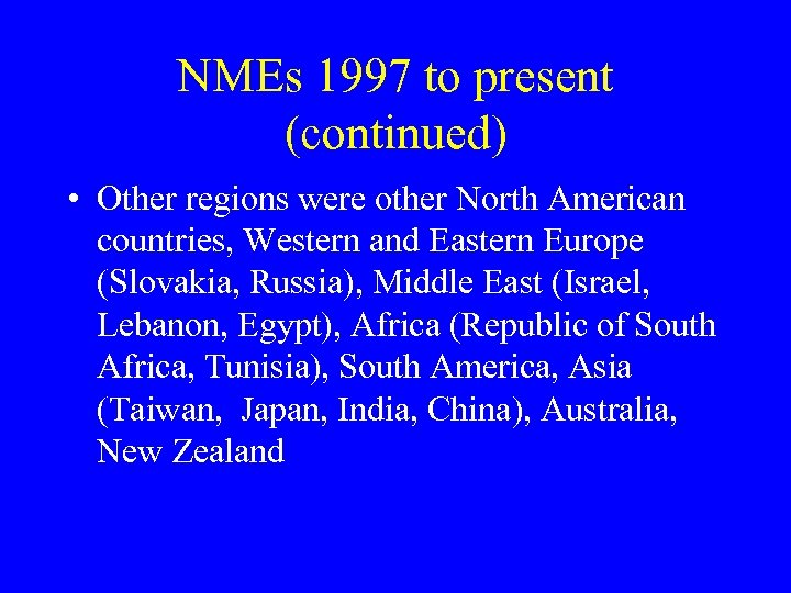 NMEs 1997 to present (continued) • Other regions were other North American countries, Western