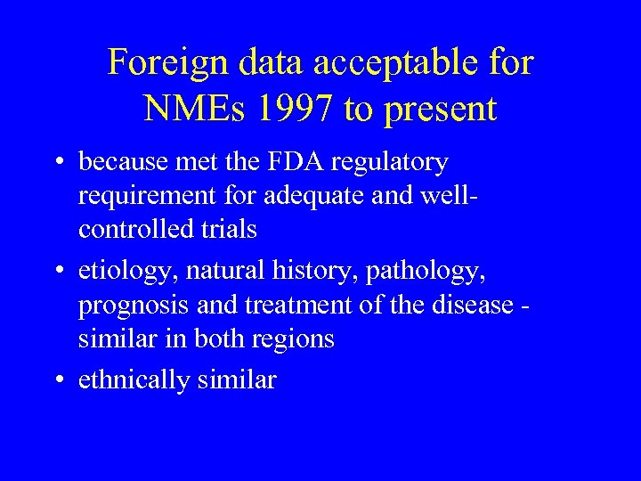 Foreign data acceptable for NMEs 1997 to present • because met the FDA regulatory