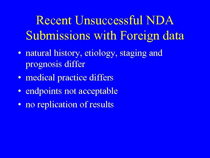 Recent Unsuccessful NDA Submissions with Foreign data • natural history, etiology, staging and prognosis