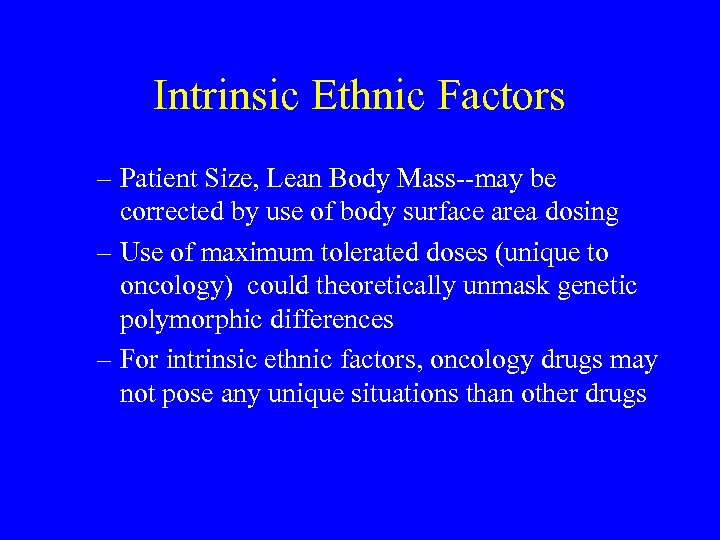 Intrinsic Ethnic Factors – Patient Size, Lean Body Mass--may be corrected by use of