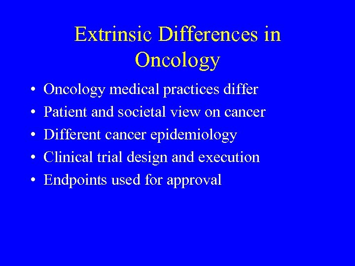 Extrinsic Differences in Oncology • • • Oncology medical practices differ Patient and societal