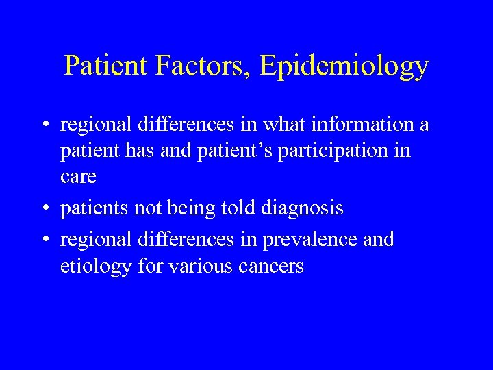 Patient Factors, Epidemiology • regional differences in what information a patient has and patient’s