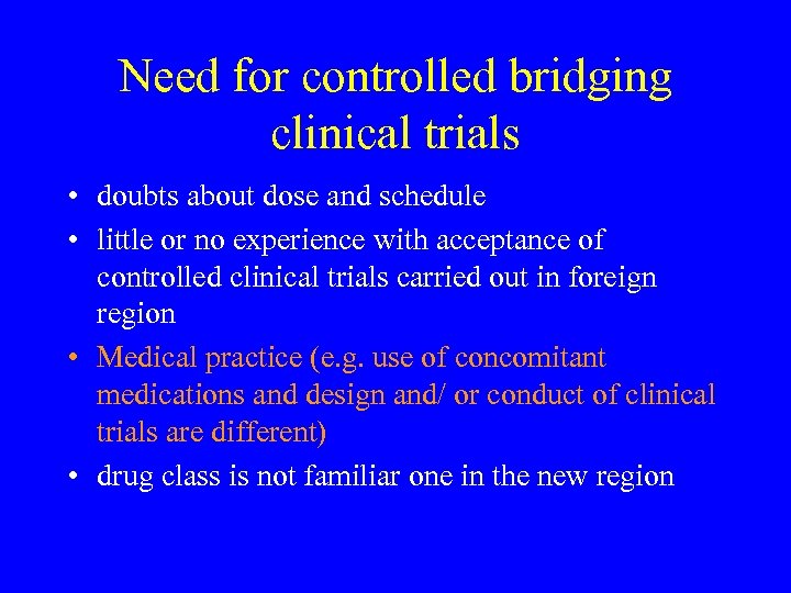 Need for controlled bridging clinical trials • doubts about dose and schedule • little