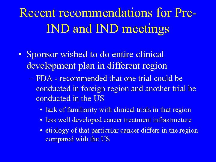 Recent recommendations for Pre. IND and IND meetings • Sponsor wished to do entire