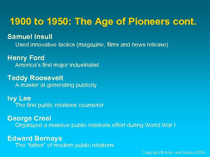 1900 to 1950: The Age of Pioneers cont. Samuel Insull Used innovative tactics (magazine,