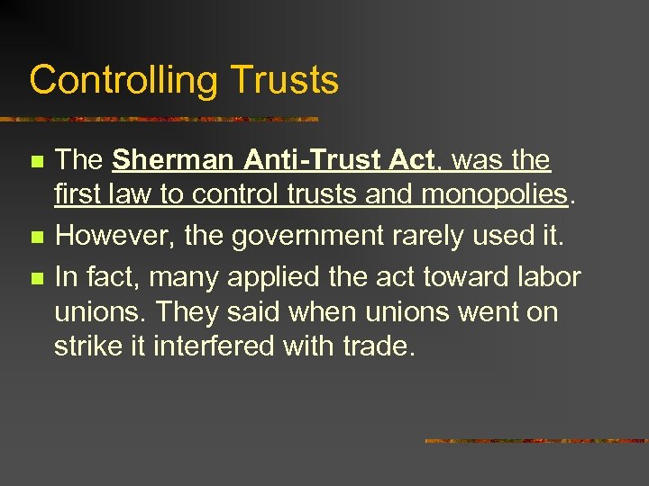 Controlling Trusts n n n The Sherman Anti-Trust Act, was the first law to