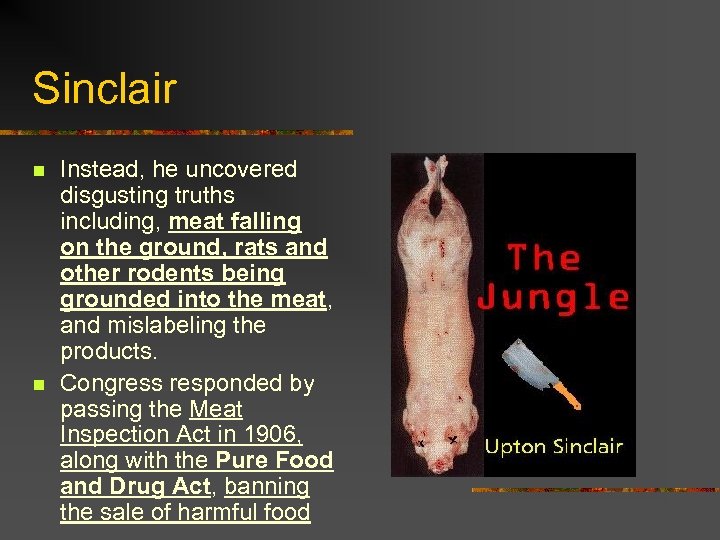 Sinclair n n Instead, he uncovered disgusting truths including, meat falling on the ground,