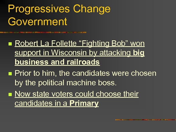 Progressives Change Government n n n Robert La Follette “Fighting Bob” won support in