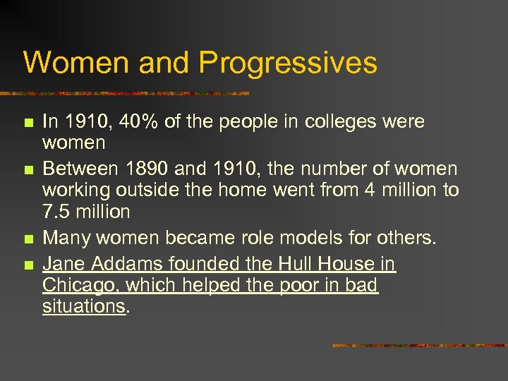 Women and Progressives n n In 1910, 40% of the people in colleges were