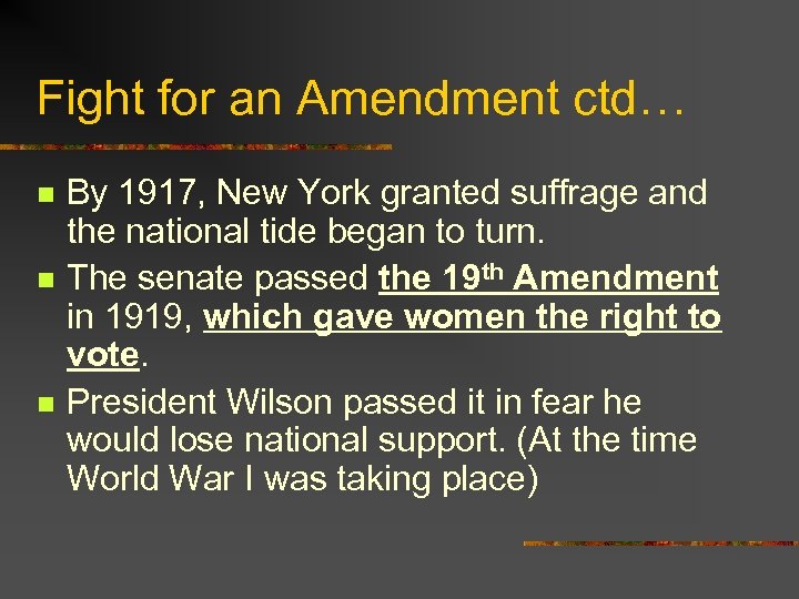 Fight for an Amendment ctd… n n n By 1917, New York granted suffrage