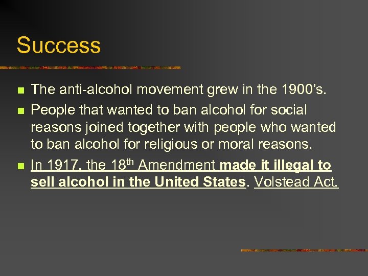 Success n n n The anti-alcohol movement grew in the 1900’s. People that wanted