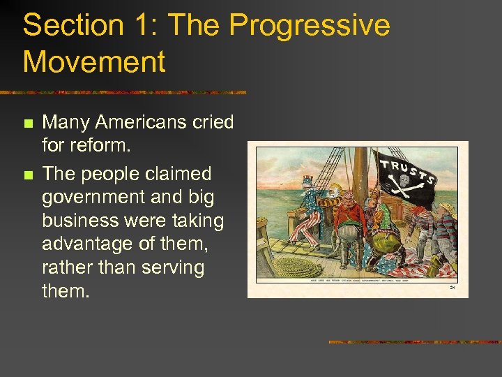 Section 1: The Progressive Movement n n Many Americans cried for reform. The people