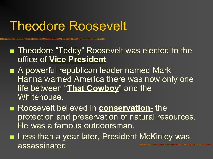 Theodore Roosevelt n n Theodore “Teddy” Roosevelt was elected to the office of Vice