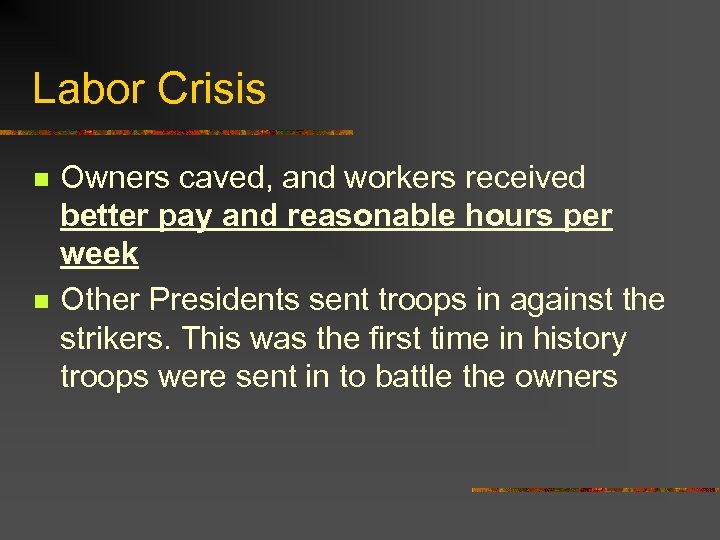 Labor Crisis n n Owners caved, and workers received better pay and reasonable hours