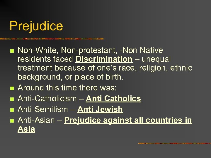 Prejudice n n n Non-White, Non-protestant, -Non Native residents faced Discrimination – unequal treatment