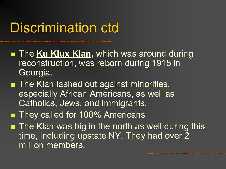 Discrimination ctd n n The Ku Klux Klan, which was around during reconstruction, was