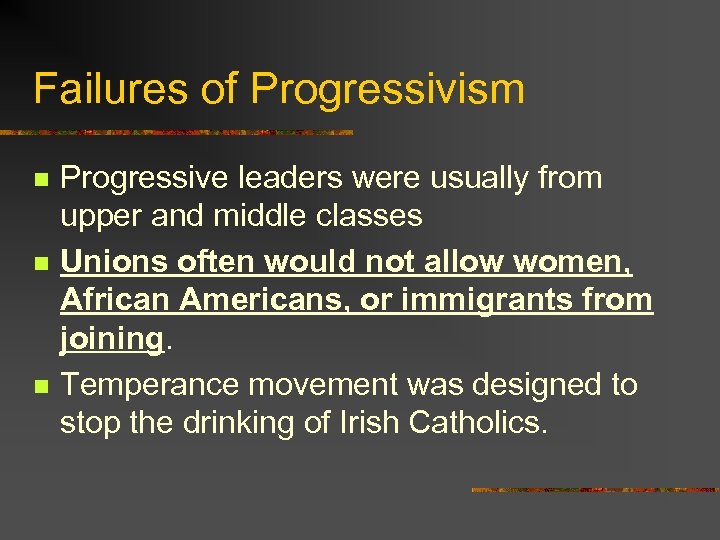 Failures of Progressivism n n n Progressive leaders were usually from upper and middle