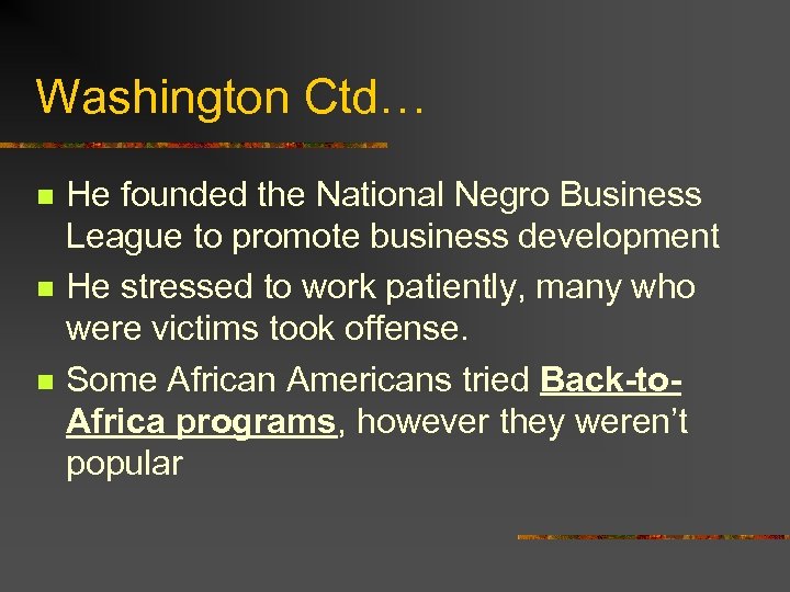 Washington Ctd… n n n He founded the National Negro Business League to promote