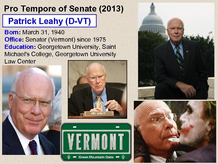Pro Tempore of Senate (2013) Patrick Leahy (D-VT) Born: March 31, 1940 Office: Senator