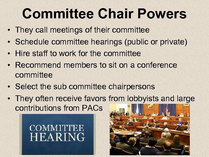 Committee Chair Powers • • They call meetings of their committee Schedule committee hearings