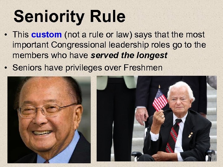 Seniority Rule • This custom (not a rule or law) says that the most