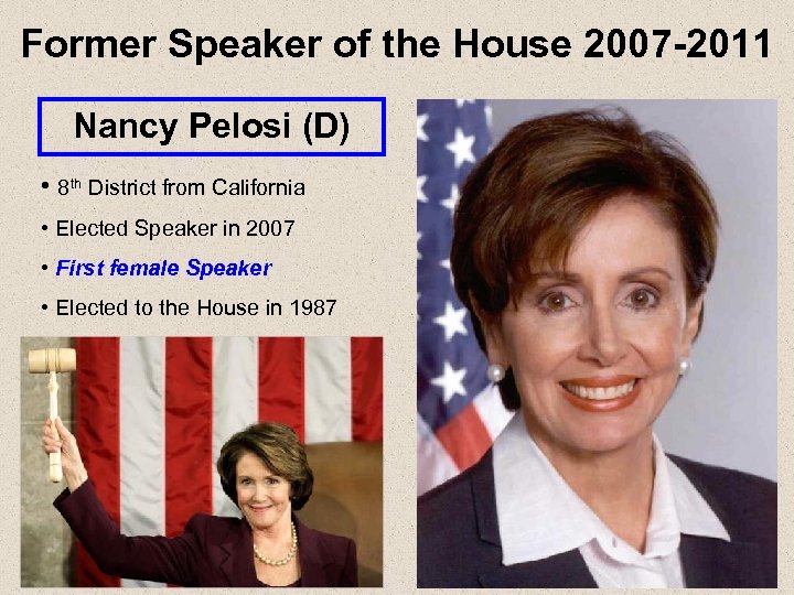 Former Speaker of the House 2007 -2011 Nancy Pelosi (D) • 8 th District