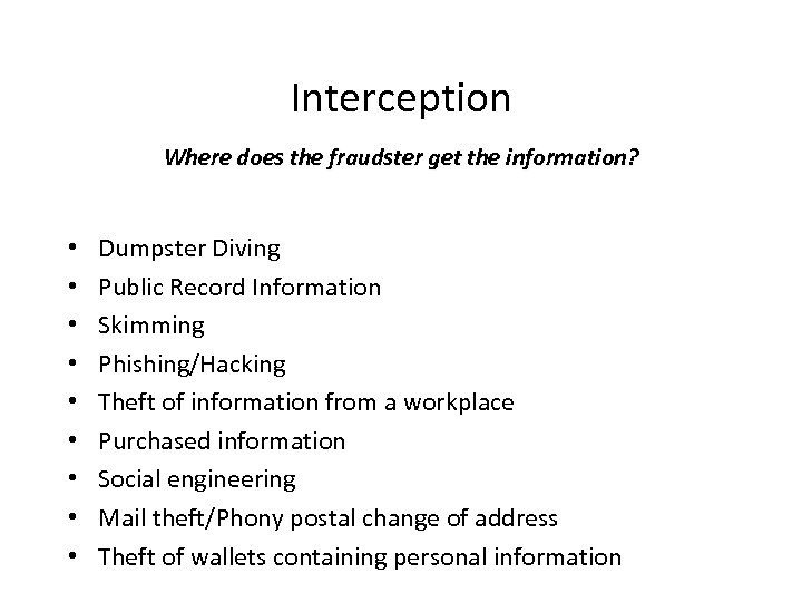 Interception Where does the fraudster get the information? • • • Dumpster Diving Public