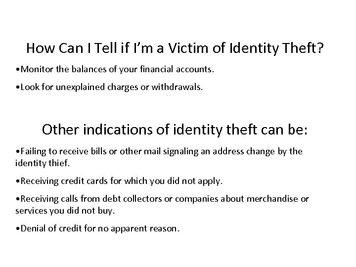 How Can I Tell if I’m a Victim of Identity Theft? • Monitor the