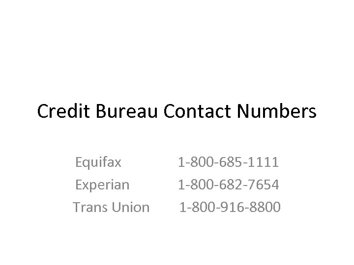 Credit Bureau Contact Numbers Equifax Experian Trans Union 1 -800 -685 -1111 1 -800