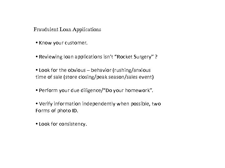 Fraudulent Loan Applications • Know your customer. • Reviewing loan applications isn’t “Rocket Surgery”