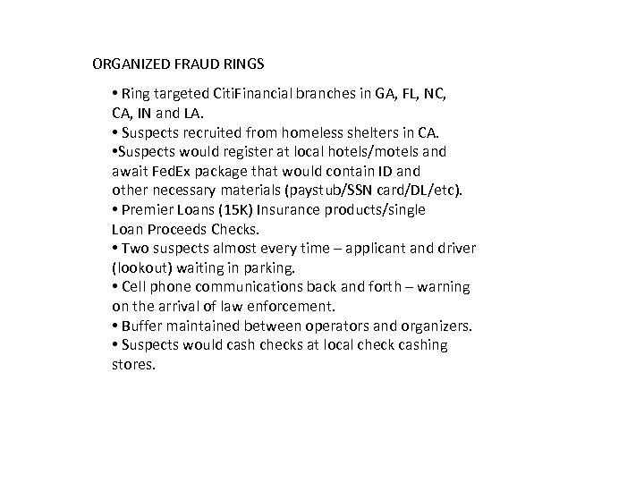 ORGANIZED FRAUD RINGS • Ring targeted Citi. Financial branches in GA, FL, NC, CA,