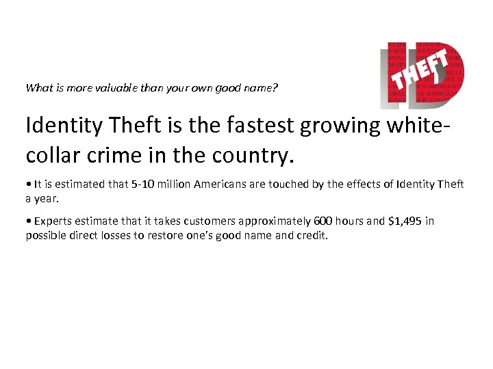What is more valuable than your own good name? Identity Theft is the fastest