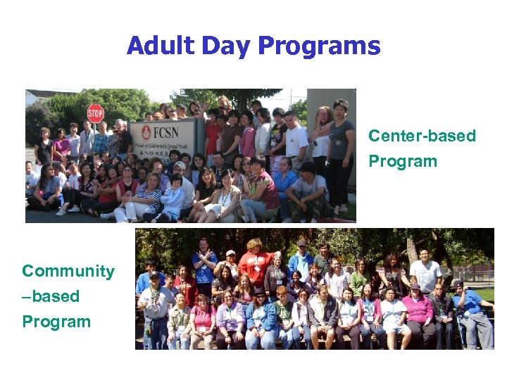 Adult Day Programs Center-based Program Community –based Program 