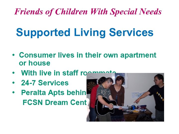 Friends of Children With Special Needs Supported Living Services • Consumer lives in their