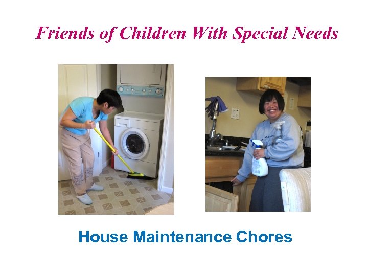 Friends of Children With Special Needs House Maintenance Chores 