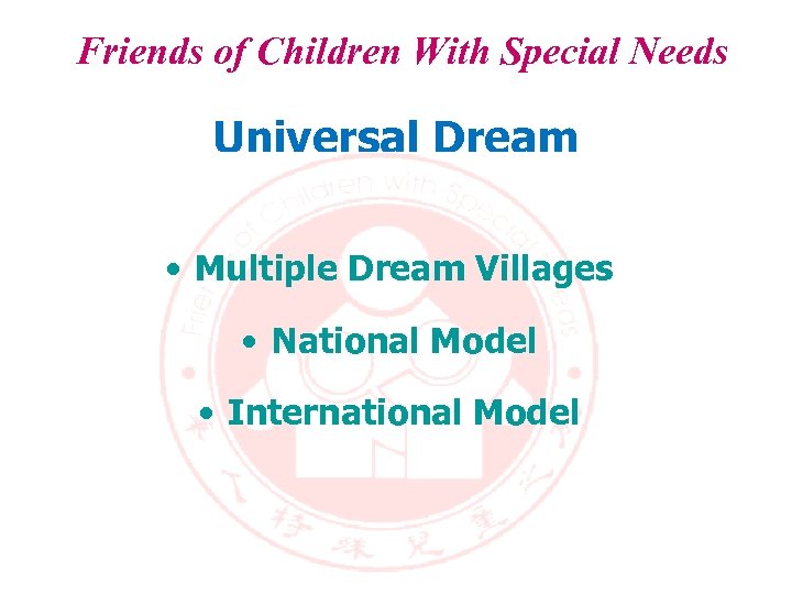 Friends of Children With Special Needs Universal Dream • Multiple Dream Villages • National