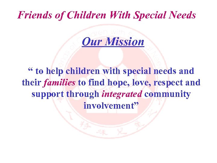 Friends of Children With Special Needs Our Mission “ to help children with special