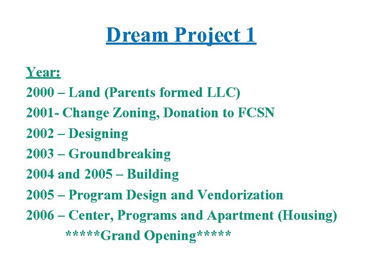 Dream Project 1 Year: 2000 – Land (Parents formed LLC) 2001 - Change Zoning,