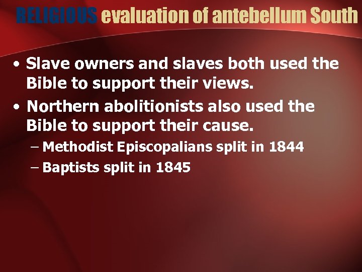 RELIGIOUS evaluation of antebellum South • Slave owners and slaves both used the Bible