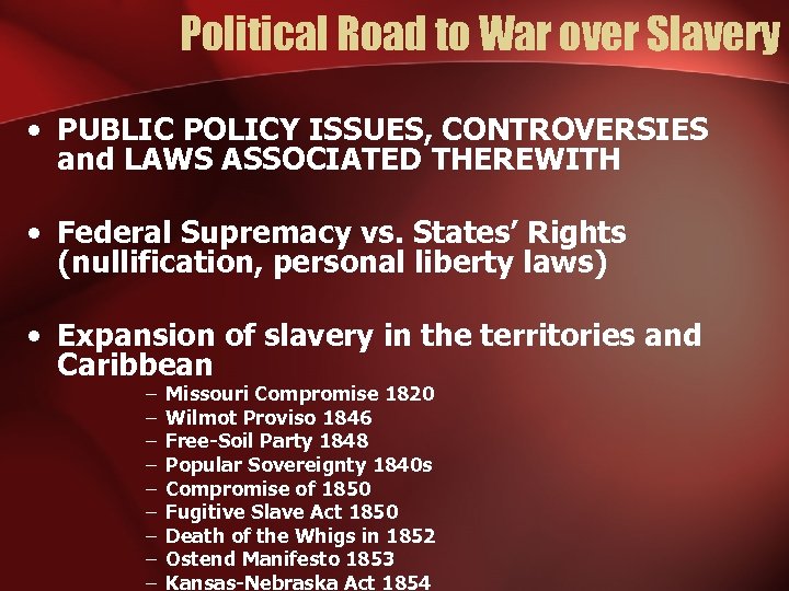 Political Road to War over Slavery • PUBLIC POLICY ISSUES, CONTROVERSIES and LAWS ASSOCIATED