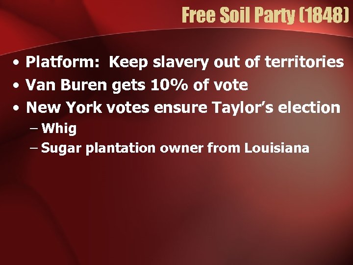 Free Soil Party (1848) • Platform: Keep slavery out of territories • Van Buren
